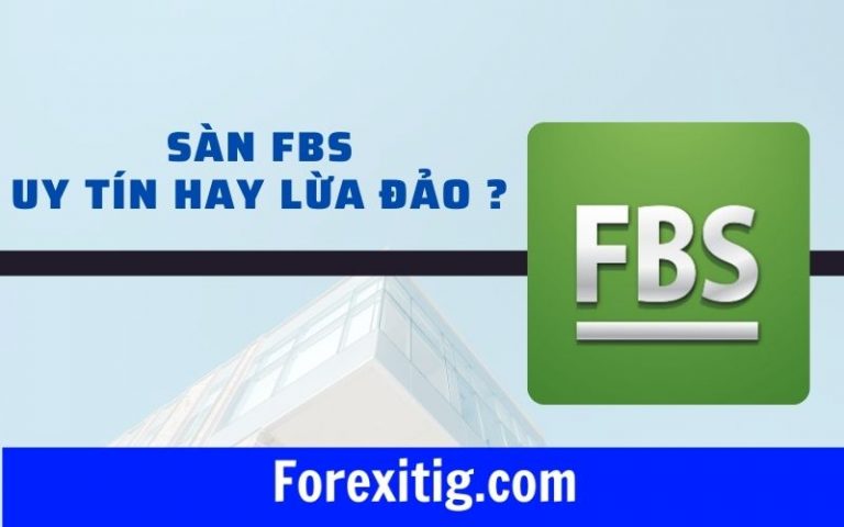 Sàn FBS uy tín hay lừa đảo