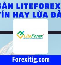 Sàn LiteForex uy tín hay lừa đảo