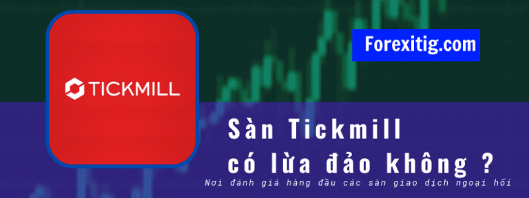 Sàn Tickmill lừa đảo không -Đáng để đầu tư không