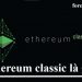 Ethereum classic là gì