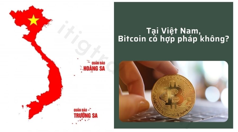 Tại Việt Nam, Bitcoin có hợp pháp không?