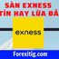 Sàn Exness uy tín hay lừa đảo